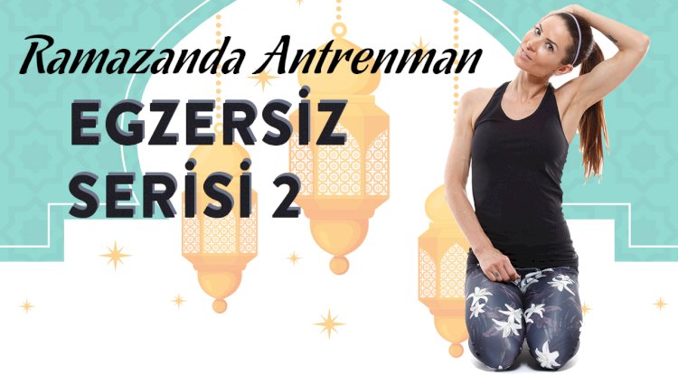 Ramazan'da Antrenman: Egzersiz Serisi 2